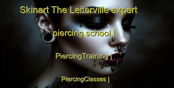Skinart The Leiterville expert piercing school | PiercingTraining | PiercingClasses | SkinartTraining-United States